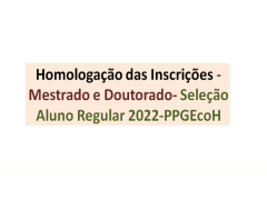 Homologação das Inscrições – Mestrado e Doutorado- Seleção Aluno Regular 2022-PPGEcoH