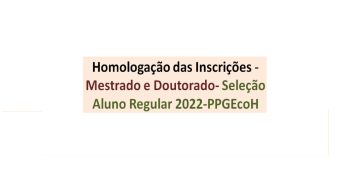 Homologação das Inscrições – Mestrado e Doutorado- Seleção Aluno Regular 2022-PPGEcoH